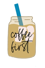 Load image into Gallery viewer, Coffee First | Vinyl Decal
